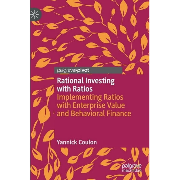 Rational Investing with Ratios: Implementing Ratios with Enterprise Value and Behavioral Finance, (Hardcover)