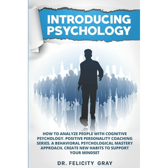 Introducing Psychology : How To Analyze People With Cognitive Psychology. Positive Personality Coaching Series. A Behavioral Psychological Mastery Approach. Create New Habits To Support Your Mindset (Paperback)