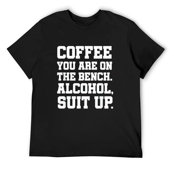 Coffee You Are On The Bench Alcohol Suit Up! - Adult humor T-Shirt Black Small