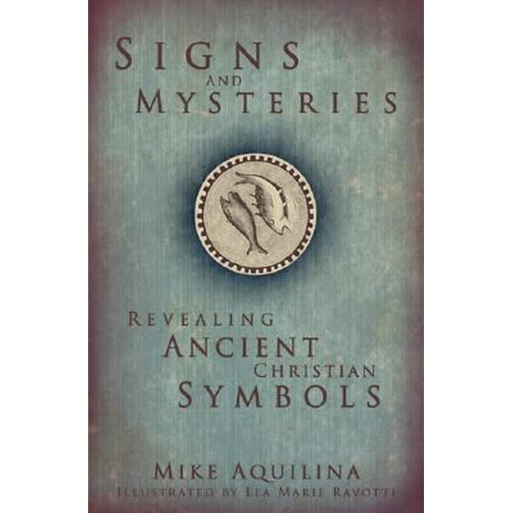 Pre-Owned Signs and Mysteries: Revealing Ancient Christian Symbols (Hardcover) 1592764509 9781592764501
