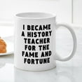 thumbnail image 3 of CafePress - History Teacher Fame And Fortune Mugs - 11 oz Ceramic Mug - Novelty Coffee Tea Cup, 3 of 4