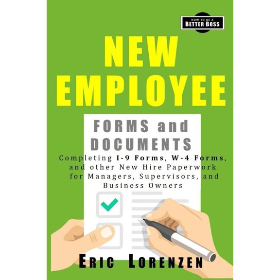 Pre-Owned New Employee Forms and Documents: Completing I-9 Forms, W-4 Forms, and other New Hire Paperwork for Managers, Supervisors, and Business Owners (Paperback) 1732652090 9781732652095