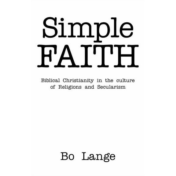 Simple Faith : Biblical Christianity in the Culture of Religions and Secularism