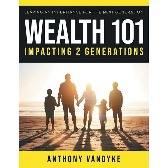 Wealth 101: Impacting 2 Generations, (Paperback)