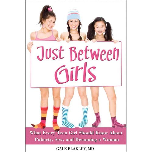 Just Between Girls What Every Teen Girl Should Know About Puberty Sex And Becoming A Woman