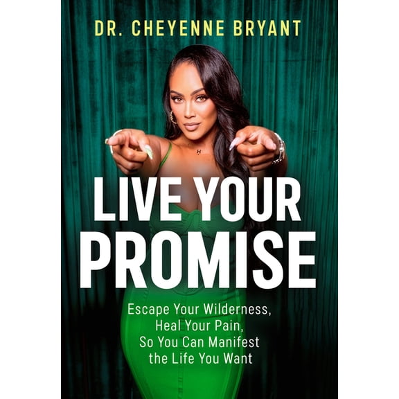 Live Your Promise: Escape Your Wilderness, Heal Your Pain, So You Can Manifest the Life You Want, (Hardcover)
