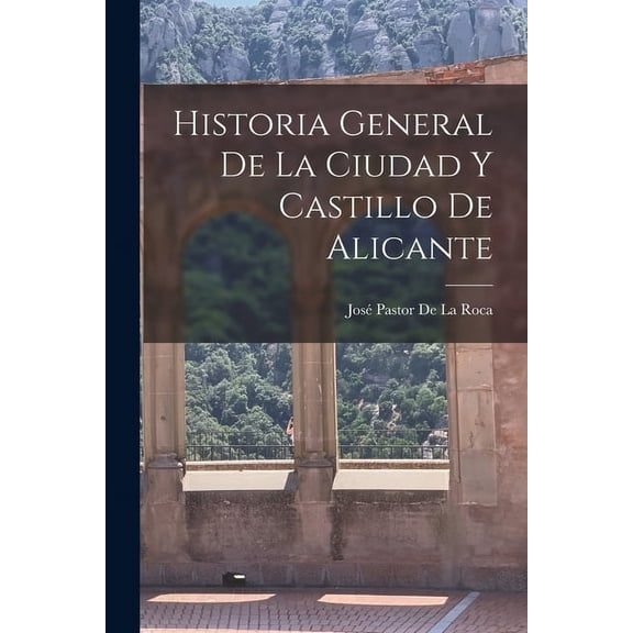 Historia General De La Ciudad Y Castillo De Alicante (Paperback)