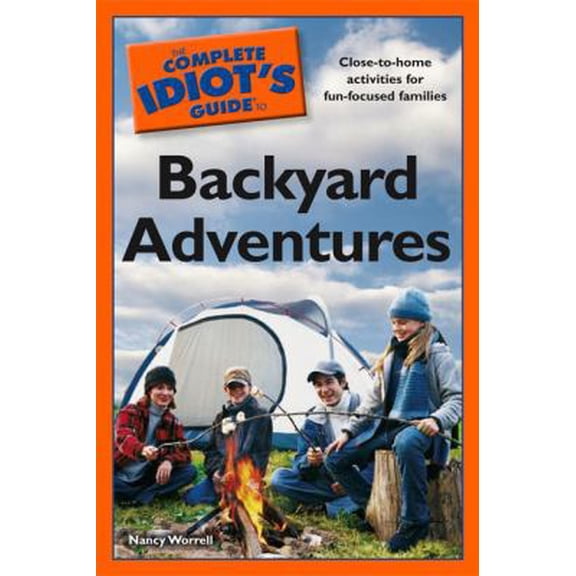 Pre-Owned The Complete Idiot's Guide to Backyard Adventures (Paperback) 1592577571 9781592577576