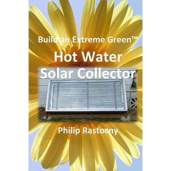Build an Extreme Green Solar Hot Water Heater