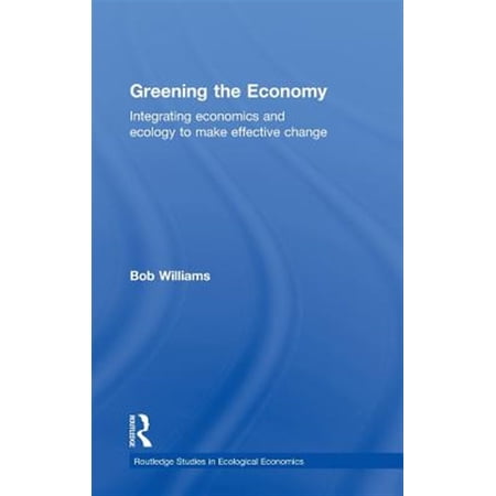Pre-Owned Routledge Studies in Ecological Economic Greening the Economy: Integrating Economics and Ecology to Make Effective Change Book 8 (Hardcover)