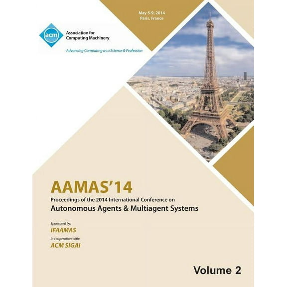 AAMAS 14 Vol 2 Proceedings of the 13th International Conference on Automous Agents and Multiagent Systems (Paperback)