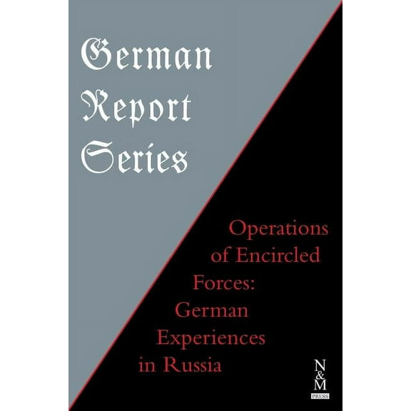 German Report Series: OPERATIONS OF ENCIRCLED FORCES German Experiences in Russia (Paperback)