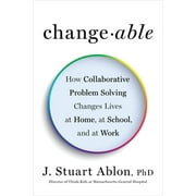 Pre-Owned Changeable: How Collaborative Problem Solving Changes Lives at Home, at School, and at (Hardcover 9780143129011) by J Stuart Ablon