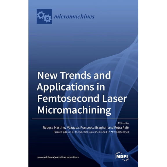 New Trends and Applications in Femtosecond Laser Micromachining, (Hardcover)