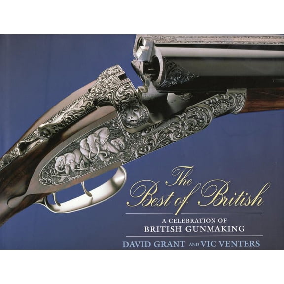 The Best of British : A Celebration of British Gun Making (Hardcover)