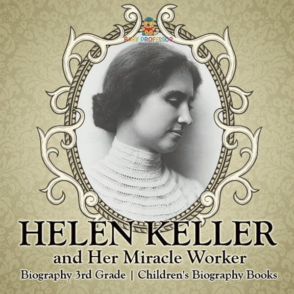 Helen Keller and Her Miracle Worker - Biography 3rd Grade Children's Biography Books, (Paperback)