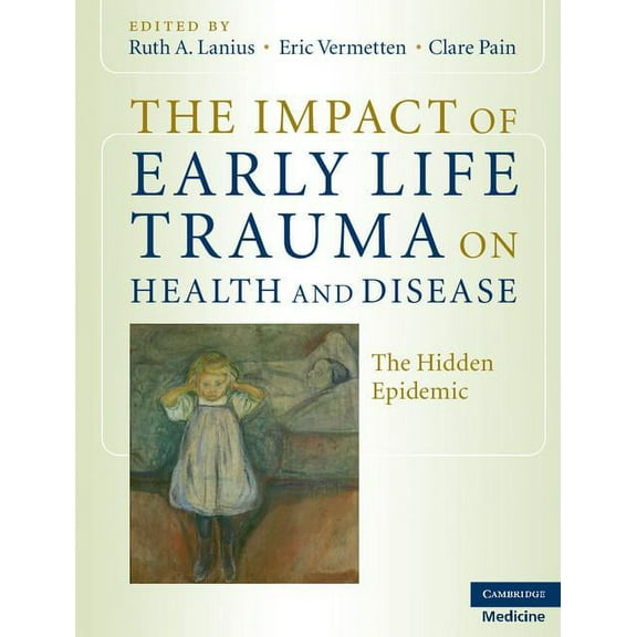 The Impact of Early Life Trauma on Health and Disease: The Hidden Epidemic, (Hardcover)
