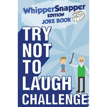 Try Not to Laugh Challenge - Whippersnapper Edition: The Christmas Joke Book Contest for Kids Ages 6, 7, 8, 9, 10, and 11 Years Old - A Stocking Stuffer Goodie for Boys (Best Xmas Gifts For 10 Year Olds)