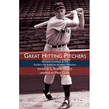 Great Hitting Pitchers : Records Compiled by the Society for American Baseball (The Best Pitcher In Baseball)