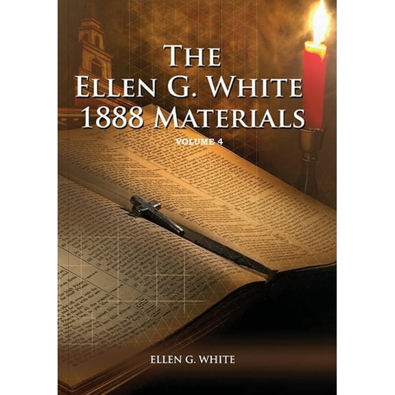 1888 Materials of Ellen White 1888 Materials Volume 4: (1888 Message, Country living, Final time events quotes, Justification by Faith according to th, Book 4, (Paperback)