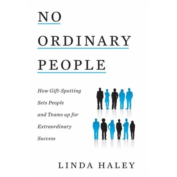 No Ordinary People: How Gift-Spotting Sets People and Teams up for Extraordinary Success, (Hardcover)