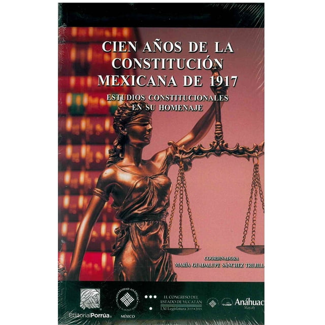 CIEN AÑOS DE LA CONSTITUCION MEXICANA DE 1917 PORRUA MARIA GUADALUPE SANCHEZ TRUJILLO