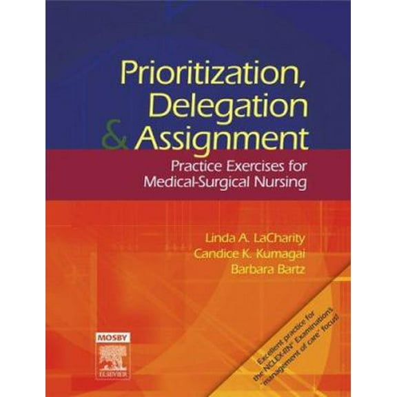 Pre-Owned Prioritization, Delegation, and Assignment: Practice Exercises for Medical-Surgical Nursing (Paperback) 0323044077 9780323044073