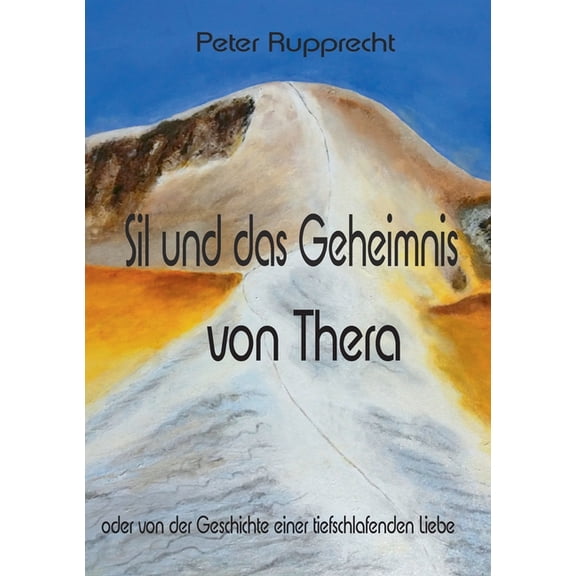 Sil und das Geheimnis von Thera: oder von der Geschichte einer tiefschlafenden Liebe, (Paperback)