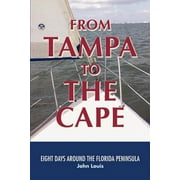 From Tampa to the Cape: Eight Days Around the Florida Peninsula (Paperback) by John Louis