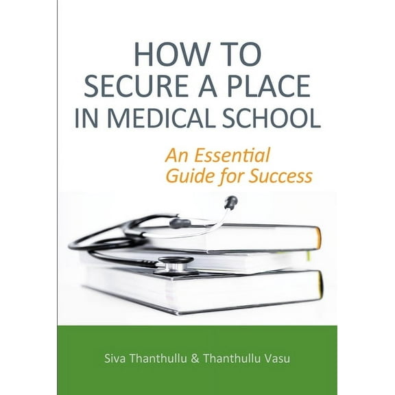 How to Secure a Place in Medical School: An Essential Guide for Success, (Paperback)