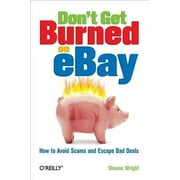 Don't Get Burned on Ebay: How to Avoid Scams and Escape Bad Deals (Paperback)