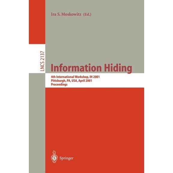 Lecture Notes in Computer Science Information Hiding: 4th International Workshop, Ih 2001, Pittsburgh, Pa, Usa, April 25-27, 2001. Proceedings, Book 2137, (Paperback)