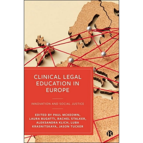 Clinical Legal Education in Europe: Innovation and Social Justice, (Hardcover)