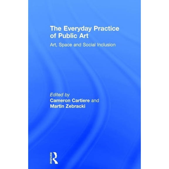 The Everyday Practice of Public Art, (Hardcover)