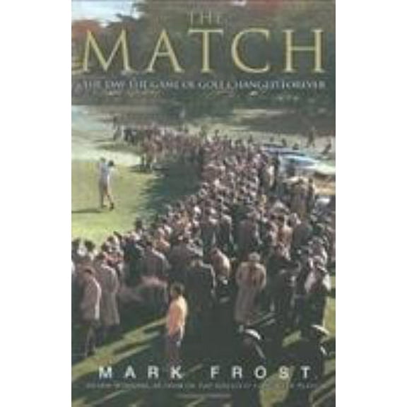 Pre-Owned The Match: The Day the Game of Golf Changed Forever (Hardcover) 1401302785 9781401302788