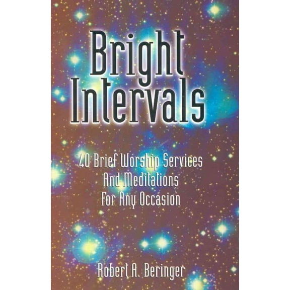 Bright Intervals: 40 Brief Worship Services And Meditations For Any Occasion (Paperback)