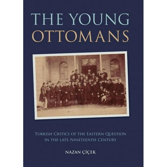 Library of Ottoman Studies The Young Ottomans: Turkish Critics of the Eastern Question in the Late Nineteenth Century, Book 20, (Hardcover)