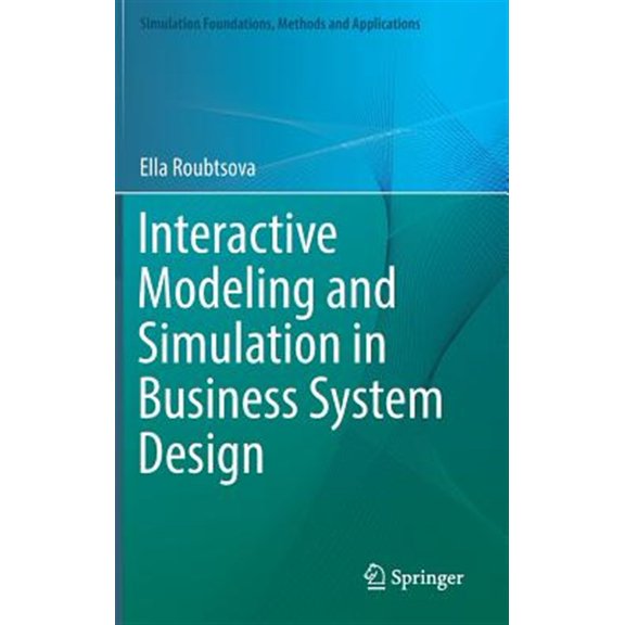 Pre-Owned Simulation Foundations, Methods and Applications: Interactive Modeling and Simulation in Business System Design (Hardcover)