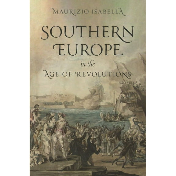 Southern Europe in the Age of Revolutions, (Hardcover)