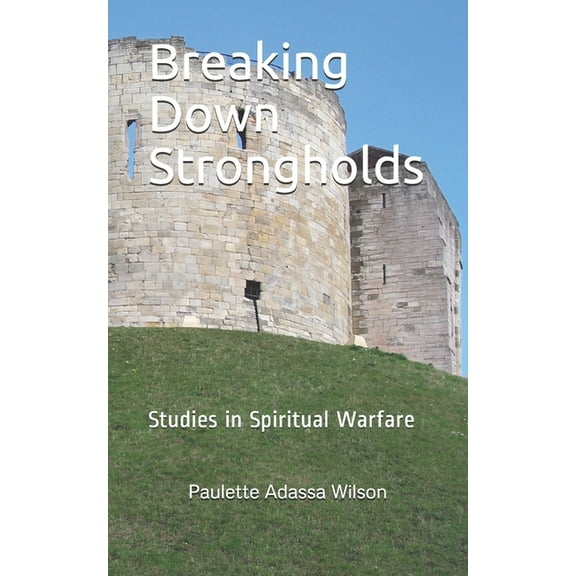 Breaking Down Strongholds : Studies in Spiritual Warfare (Paperback)