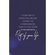 It's Better To Cross The Line And Suffer The Consequences Than To Just Stare At That Line For The Rest Of Your Life: Daily Success, Motivation and Eve