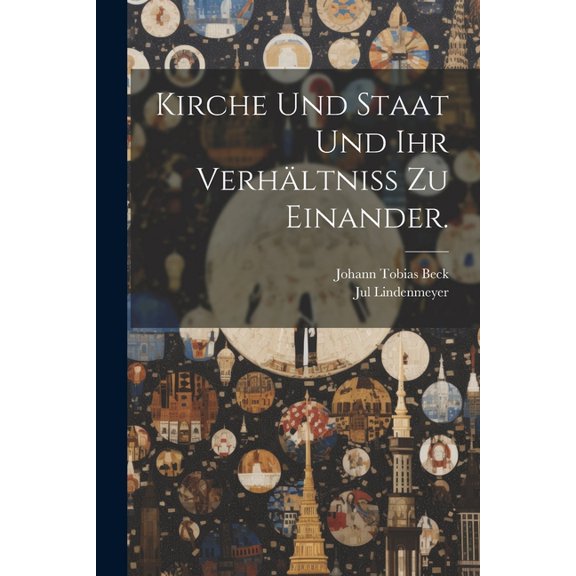 Kirche und Staat und ihr Verhältniß zu einander. (Paperback)