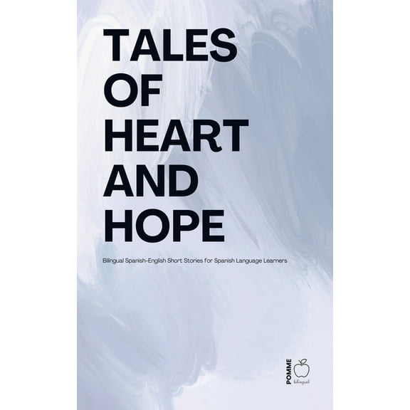 Tales of Heart and Hope: Bilingual Spanish-English Short Stories for Spanish Language Learners, (Paperback)