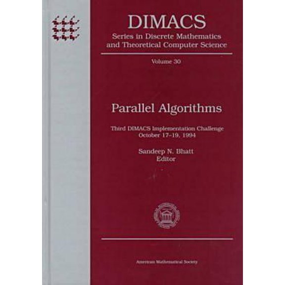 Dimacs Series in Discrete Mathematics and Theoretical Comput: Parallel Algorithms : Third Dimacs Implementation Challenge (Series #30) (Hardcover)