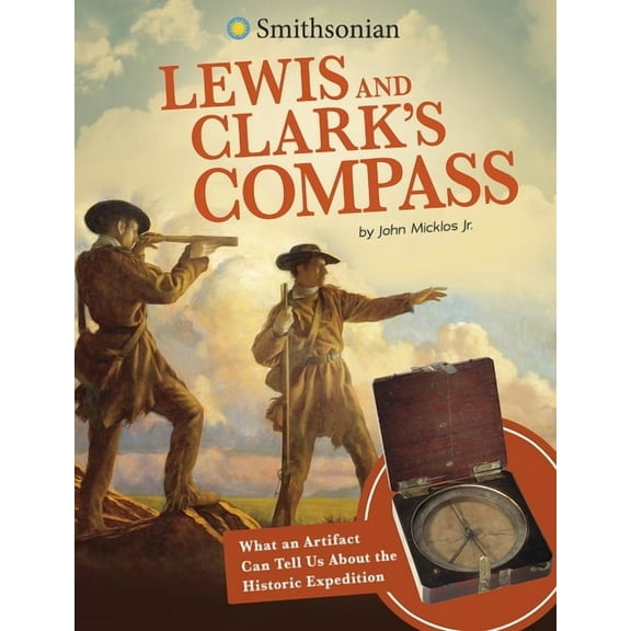 Smithsonian Artifacts from the American Lewis and Clark's Compass: What an Artifact Can Tell Us about the Historic Expedition, (Paperback)