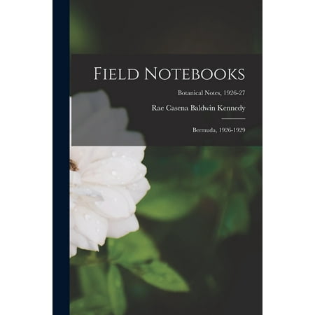 Field Notebooks : Bermuda, 1926-1929; Botanical Notes, 1926-27 (Paperback)