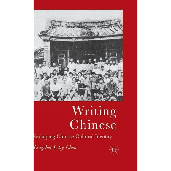 Writing Chinese: Reshaping Chinese Cultural Identity, (Hardcover)