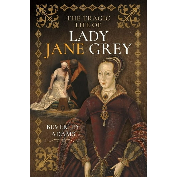 The Tragic Life of Lady Jane Grey, (Hardcover)
