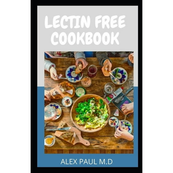 Lectin Free Cookbook: : Comprehensive Lectin Free Meal Prep Guide for Beginners Lose Weight, Reduce Inflammation and Feel Better in 3 Weeks, 21 Days Lectin Free Meal Prep Meal Plan (Paperback)