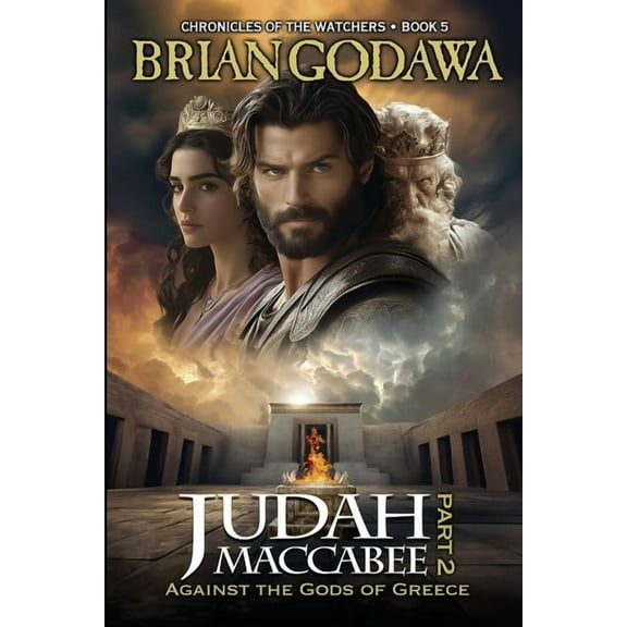 Chronicles of the Watchers Judah Maccabee - Part 2: Against the Gods of Greece, Book 5, (Paperback)